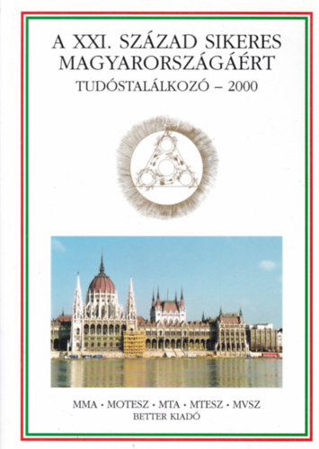 Nagy Ferenc (szerk.) - A XXI. szzadi sikeres Magyarorszgrt - Tudstallkoz - 2000