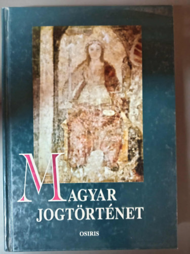 Mezey Barna (szerk.), Horváth Attila Beliznay Kinga Kabódi Csaba Király Tibor - Magyar jogtörténet - Osiris tankönyvek; Javított kiadás