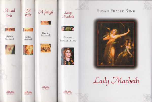 Robin Maxwell, Susan Fraser King - A vad rek + A szz + A fatty + Lady Machbeth (ngy trtnelmi regny)