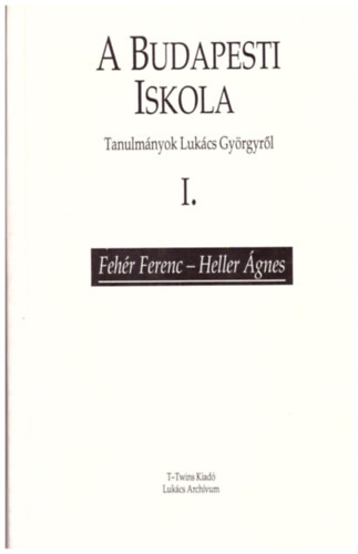 Fehr Ferenc, Heller gnes - A Budapesti Iskola (Tanulmnyok Lukcs Gyrgyrl) I.