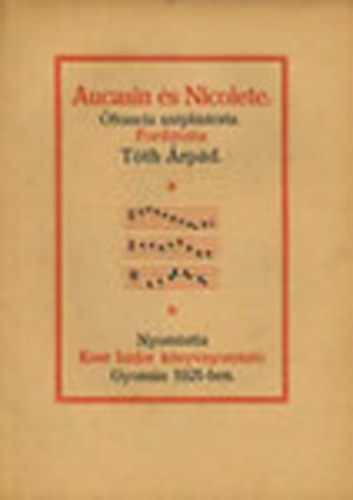 Tóth Árpád (ford.) - Aucasin és Nicolete - Ófrancia széphistória (Reprint)