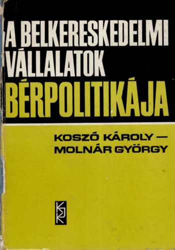 Kosz Kroly, Molnr Gyrgy - A belkereskedelmi vllalatok brpolitikja