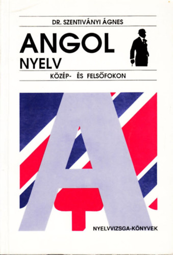 Dr. Szentiv�nyi �gnes - Angol nyelv k�z�p- �s fels�fokon