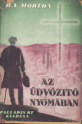 H. V. Morton - Az dvzt nyomban I.