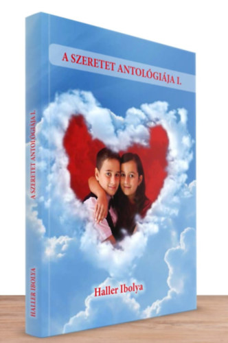 Haller Ibolya - A szeretet antol�gi�ja I-III. (Dedik�lt mind a h�rom k�tet)