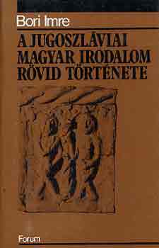 Bori Imre - A jugoszláviai magyar irodalom rövid története