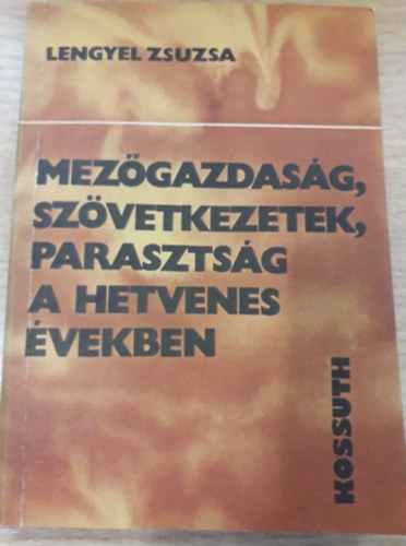 Lengyel Zsuzsa - Mezgazdasg, szvetkezetek, parasztsg a hetvenes vekben