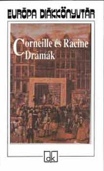Corneille, P.-Racine, J. - Corneille s Racine drmk (Cid (Nemes Nagy gnes), Berenice (Vas Istvn), Phaedra (Somly Gyrgy), Jegyzetek (Kiss Zsuzsa)