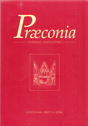 Dolhai Lajos (szerk.) - Praeconia - Liturgikus Szakfolyirat II. vfolyam 2007/1-2. szm