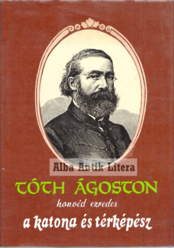 Bak Antal (szerk) - Tth goston honvd ezredes a katona s trkpsz