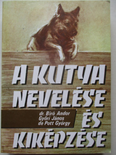 Dr. Bíró-Győri-de Pott - A kutya nevelése és kiképzése