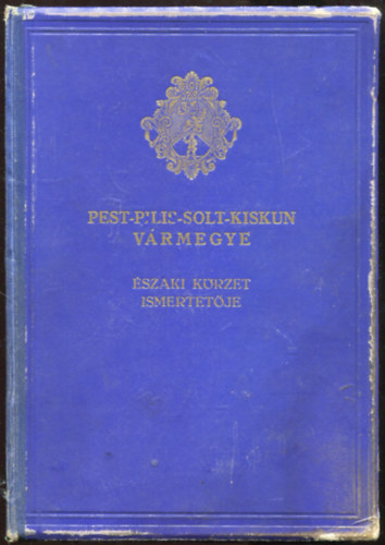 F. Szab Gza (fszerk.) - Pest-Pilis-Solt-Kiskun vrmegye ltalnos ismertetje s cmtra - szai krzet ismertetje (Harmadik krzet) (Vrmegyk Orszgos Cmtra)