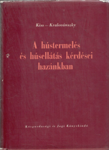 Dr. Kiss P�l; Kralov�nszky U. P�l - A h�stermel�s �s h�sell�t�s k�rd�sei haz�nkban