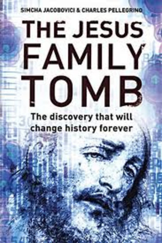 Charles Pellegrino, Simcha Jacobovici - The Jesus family tomb
