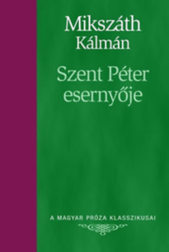 Mikszáth Kálmán - Szent Péter esernyője - A sipsirica (A Magyar Próza Klasszikusai 8.)