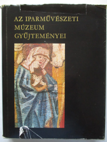 Mikls Pl (szerk.) - Az Iparmvszeti Mzeum gyjtemnyei