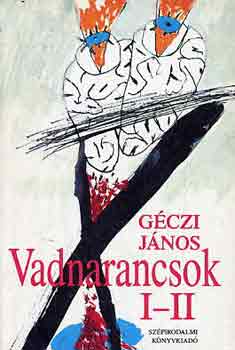 Géczi János - Vadnarancsok I-II. (egy kötetben)