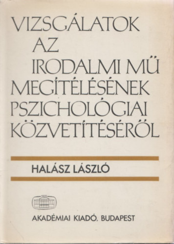 Dr. Hal�sz L�szl� - Vizsg�latok az irodalmi m� meg�t�l�s�nek pszichol�giai k�zvet�t�s�r�l