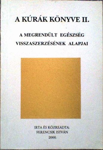 Ferencsik Istvn - A krk knyve II. (A megrendlt egszsg visszaszerzsnek alapjai)