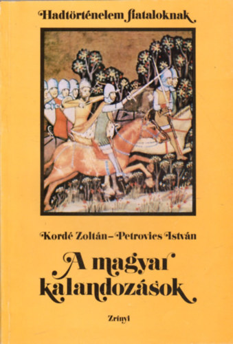 Kordé Zoltán-Petrovics István - A magyar kalandozások