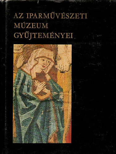 Mikls Pl (szerk.) - Az Iparmvszeti Mzeum gyjtemnyei