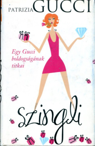 Patrizia Gucci - Egy Gucci boldogs�g�nak titkai - Szingli