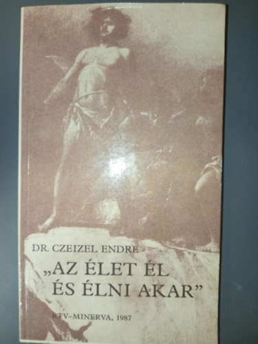 Dr. Czeizel Endre - Az �let �l �s �lni akar - Eg�szs�get mindenkinek!