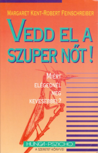 M. Kent; Feinschreiber R. - Vedd el a szuper nőt! - Miért elégednél meg kevesebbel?