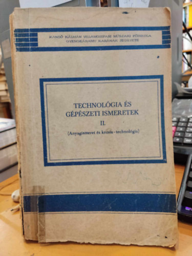 Bolg�r Mikl�s, Szab� B�la - Technol�gia �s g�p�szeti ismeretek II. (Anyagismeret �s k�mia-technol�gia)(Kand� K�lm�n Villamosipari M�szaki F�iskola Gyenge�ramu Kar�nak Jegyzete)