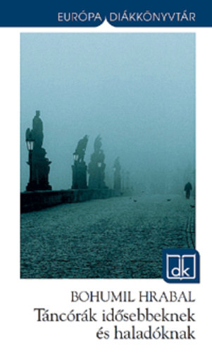 Bohumil Hrabal - Táncórák idősebbeknek és haladóknak