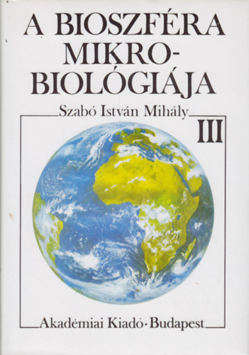 Szabó István Mihály - A bioszféra mikrobiológiája III.