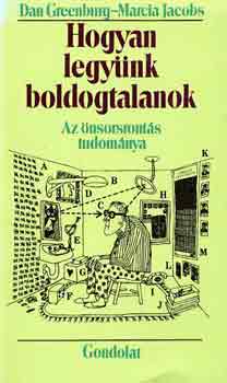 Marcia Jacobs, Dan Greenburg - Hogyan legynk boldogtalanok: Az nsorsronts tudomnya