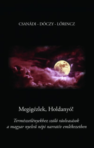 L�rincz Andrea, Csan�di Holl�, Kissn� D�czy Em�lia - Megig�zlek, Holdany�!