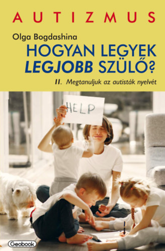 Olga Bogdashina - Hogyan legyek legjobb szl? II. Megtanuljuk az autistk nyelvt