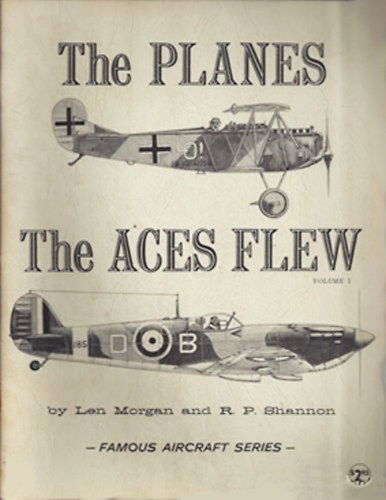 Len Morgan - R. P. Shannon - The Planes the Aces Flew - Volume 1.