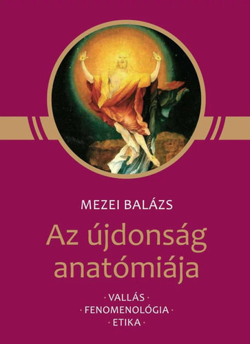 Az újdonság anatómiája - Vallás, fenomenológia, etika