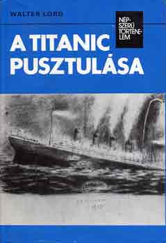 Walter Lord - A Titanic pusztul�sa (n�pszer� t�rt�nelem)