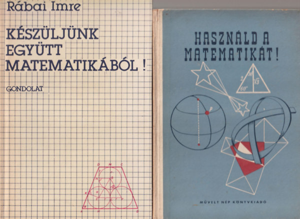 Csoma Zsigmond, Rbai Imre - 2 db matematika knyv: Kszljnk egytt matematikbl ! + Hasznld a matematikt !
