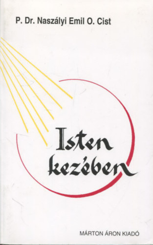 P. Dr Naszlyi Emil O. Cist - Isten kezben