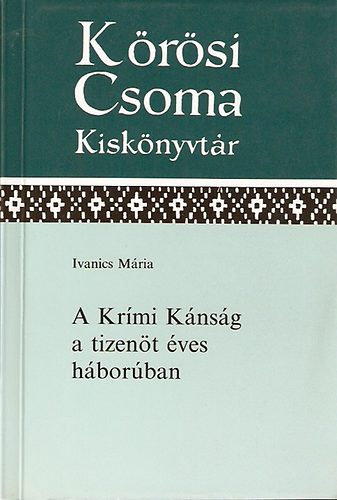 Ivanics Mária - A Krími Kánság a tizenöt éves háborúban (Körösi Csoma Kiskönyvtár 22.)