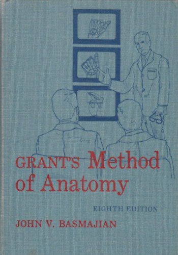 John V. Basmajian - Grant's Method of Anatomy - (Grant anat�miai m�dszere) Angol nyelv�