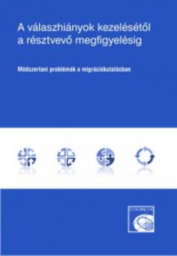 A vlaszhinyok kezelstl a rsztvev megfigyelsig - Mdszertani problmk a migrcikutatsban