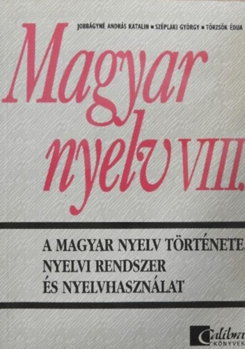 Sz�plaki Gy�rgy; Jobb�gyn�andr�s Katalin; T�rzs�k �dua - MAGYAR NYELV VIII. - A MAGYAR NYELV T�RT�NETE,
