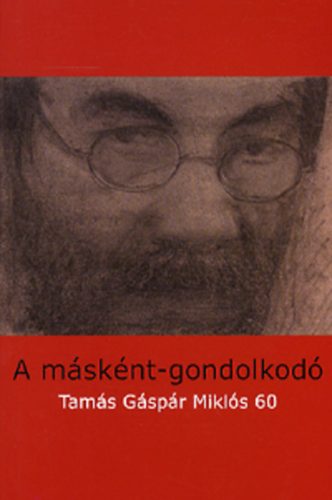 Gyrgy Pter; Radnti Sndor (szerk.) - A msknt-gondolkod - Tams Gspr Mikls 60
