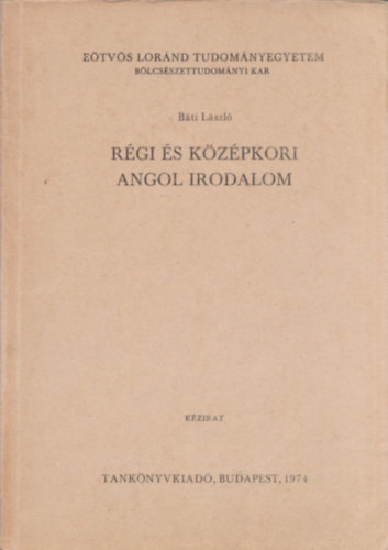 Bti Lszl (szerk.) - Rgi s kzpkori angol irodalom (angol nyelv)