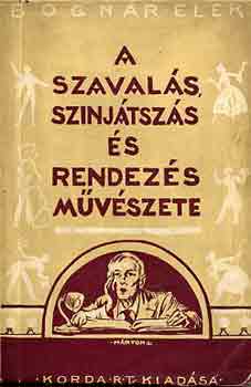 Bogn�r Elek - A szaval�s, sz�nj�tsz�s �s rendez�s m�v�szete