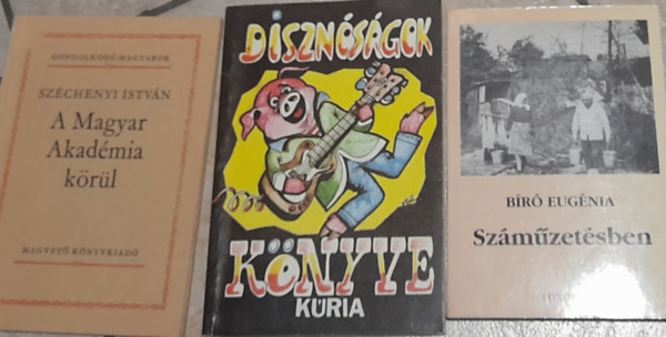 Bíró Eugénia, Szigethy Gábor (szerk.) - 3 db könyv történelemmel kapcs.: Széchenyi István A Magyar Akadémia körül, Disznóságok könyve, Száműzetésben
