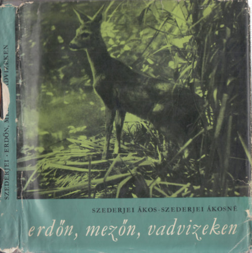 Szederjei Ákosné, Szederjei Ákos - Erdőn, mezőn, vadvizeken