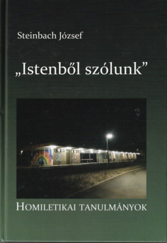 Steinbach József - Istenből szólunk - Homiletikai Tanulmányok