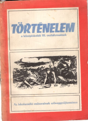 Sndor Gyrgyn(Szerk.) - Trtnelem a kzpiskolk III. osztlyosainak - Az iskolardi msorainak szveggyjtemnye 1973